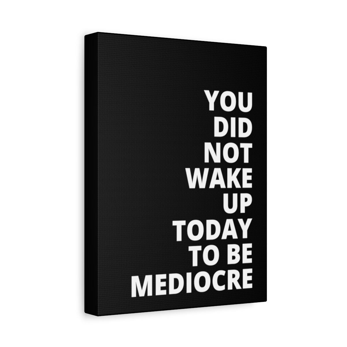 You Did Not Wake Up Today To Be Mediocre - Black - Matte Canvas, Stretched, 1.25"