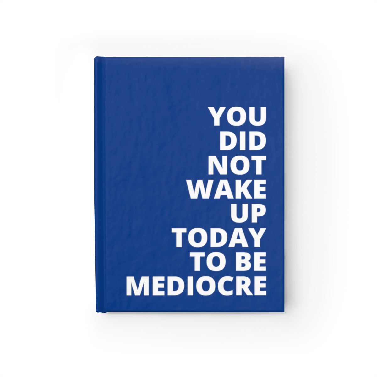 You Did Not Wake Up To Be Mediocre - Journal - Dark Blue - Ruled Line