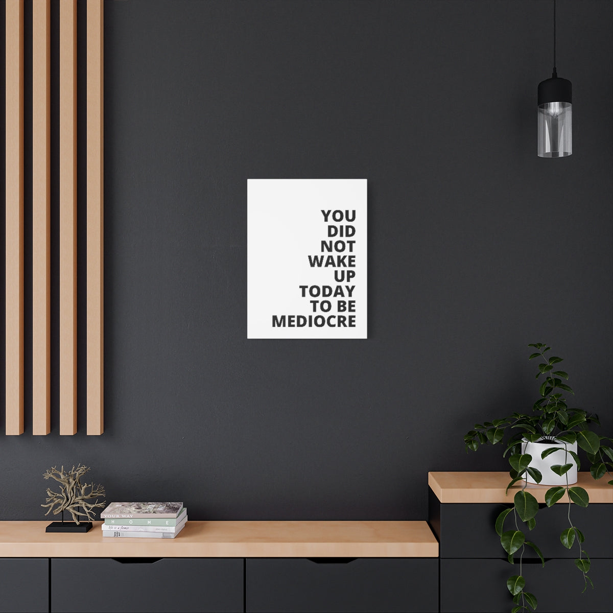 You Did Not Wake Up Today To Be Mediocre - Matte Canvas, Stretched, 1.25"