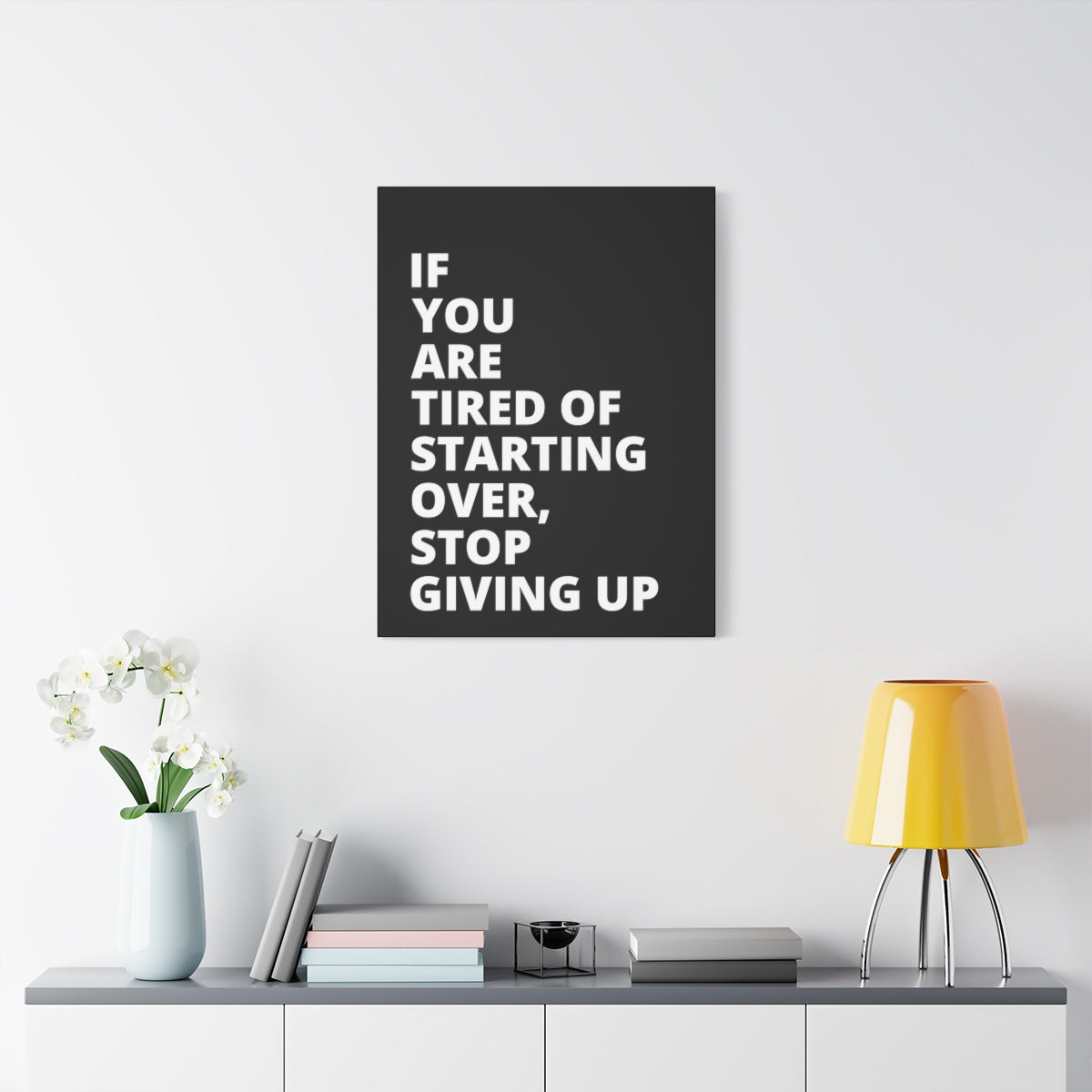 If You Are Tired Of Starting Over, Stop Giving Up - Black - Matte Canvas, Stretched, 1.25"