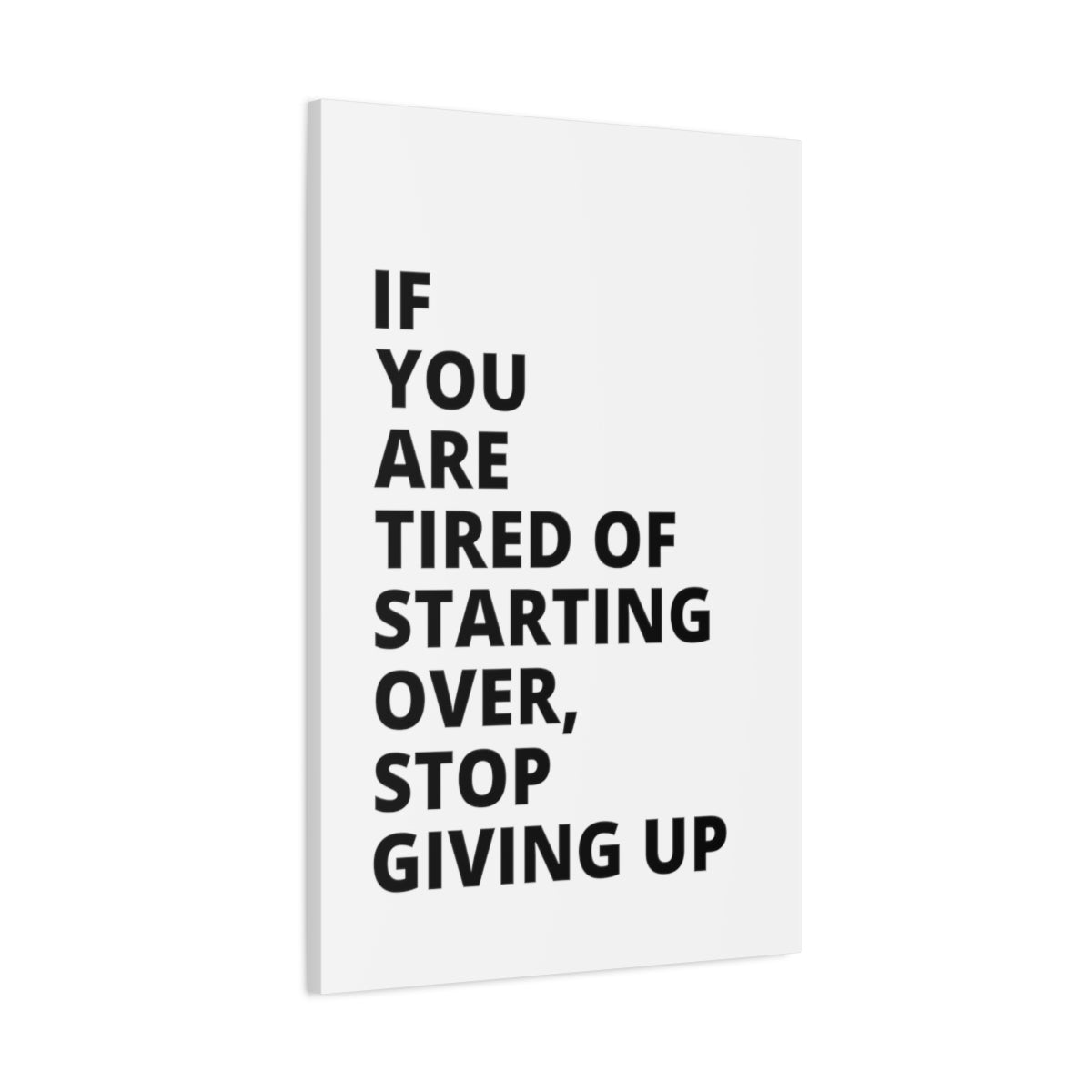 If You Are Tired Of Starting Over, Stop Giving Up - Matte Canvas, Stretched, 1.25"