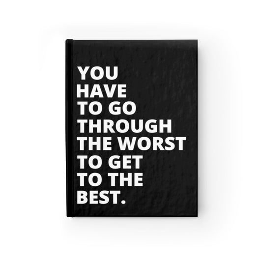 You Have To Go Through The Worst To Get To The Best - Journal - Black - Blank Pages