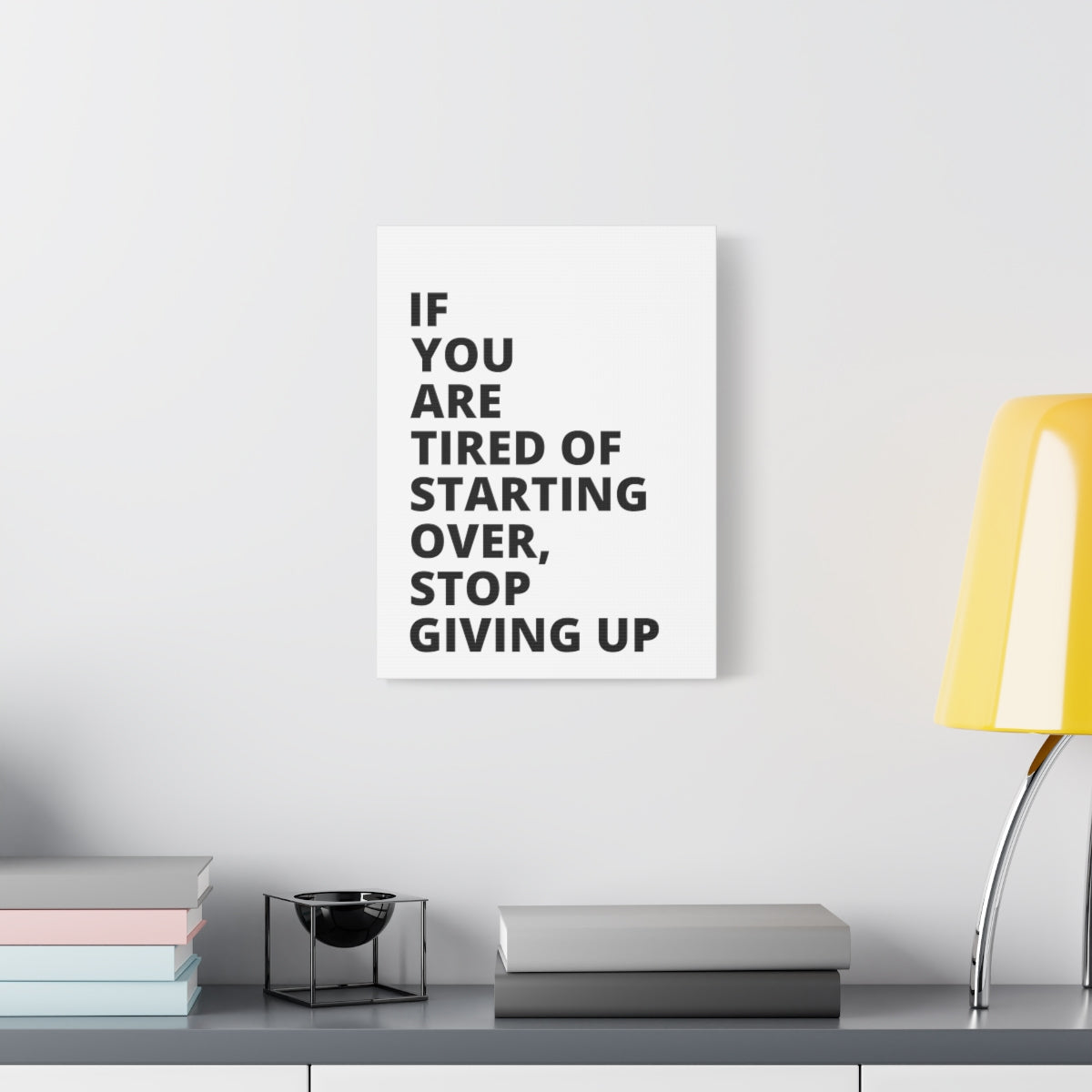 If You Are Tired Of Starting Over, Stop Giving Up - Matte Canvas, Stretched, 1.25"