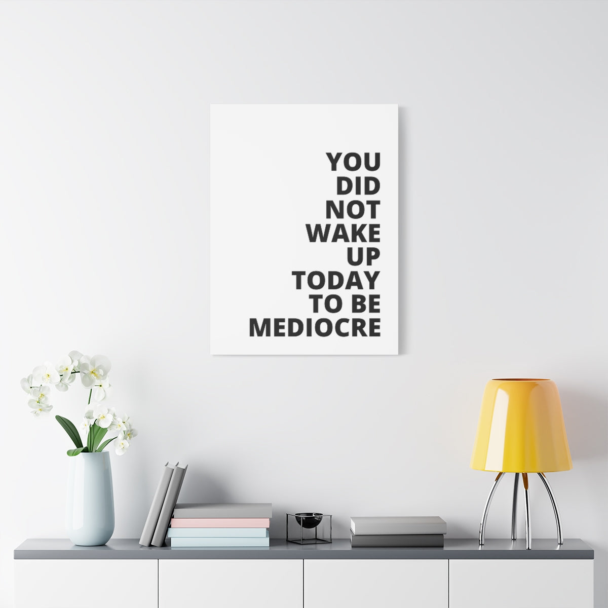 You Did Not Wake Up Today To Be Mediocre - Matte Canvas, Stretched, 1.25"