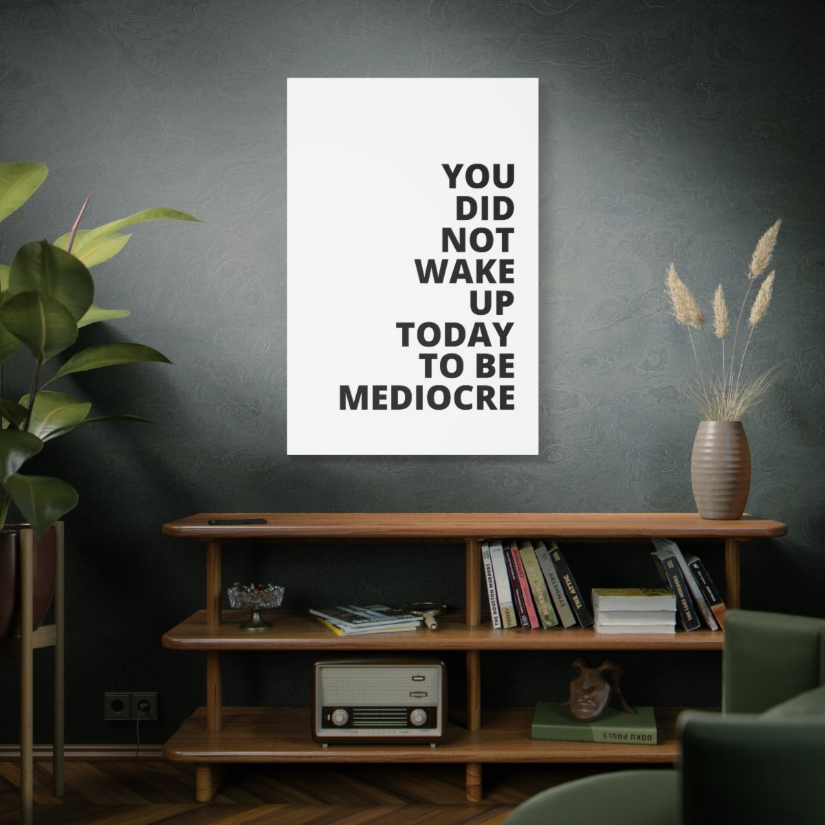 You Did Not Wake Up Today To Be Mediocre - Matte Canvas, Stretched, 1.25"