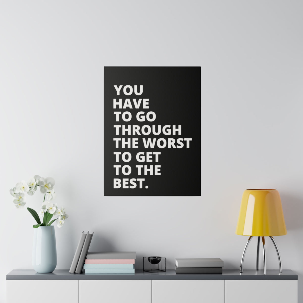 You Have To Go Through The Worst To Get To The Best- Black - Matte Canvas, Stretched, 0.75"