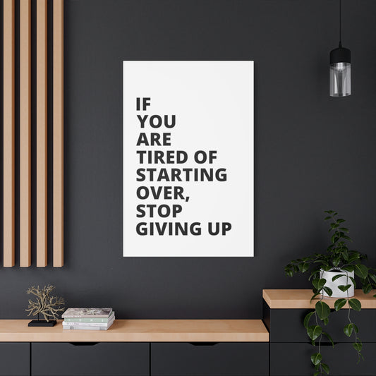 If You Are Tired Of Starting Over, Stop Giving Up - Matte Canvas, Stretched, 1.25"