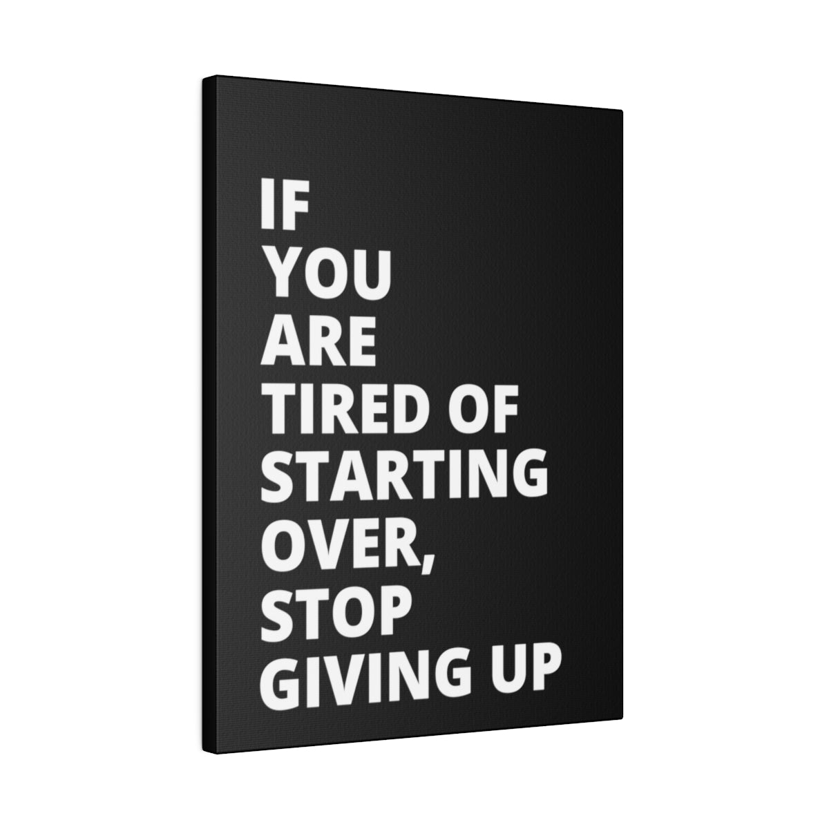 If You Are Tired Of Starting Over, Stop Giving Up - Black - Matte Canvas, Stretched, 0.75"