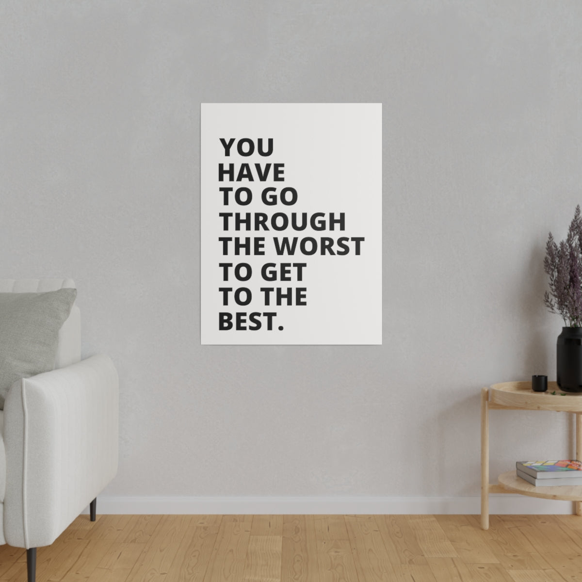 You Have To Go Through The Worst To Get To The Best - Matte Canvas, Stretched, 0.75"