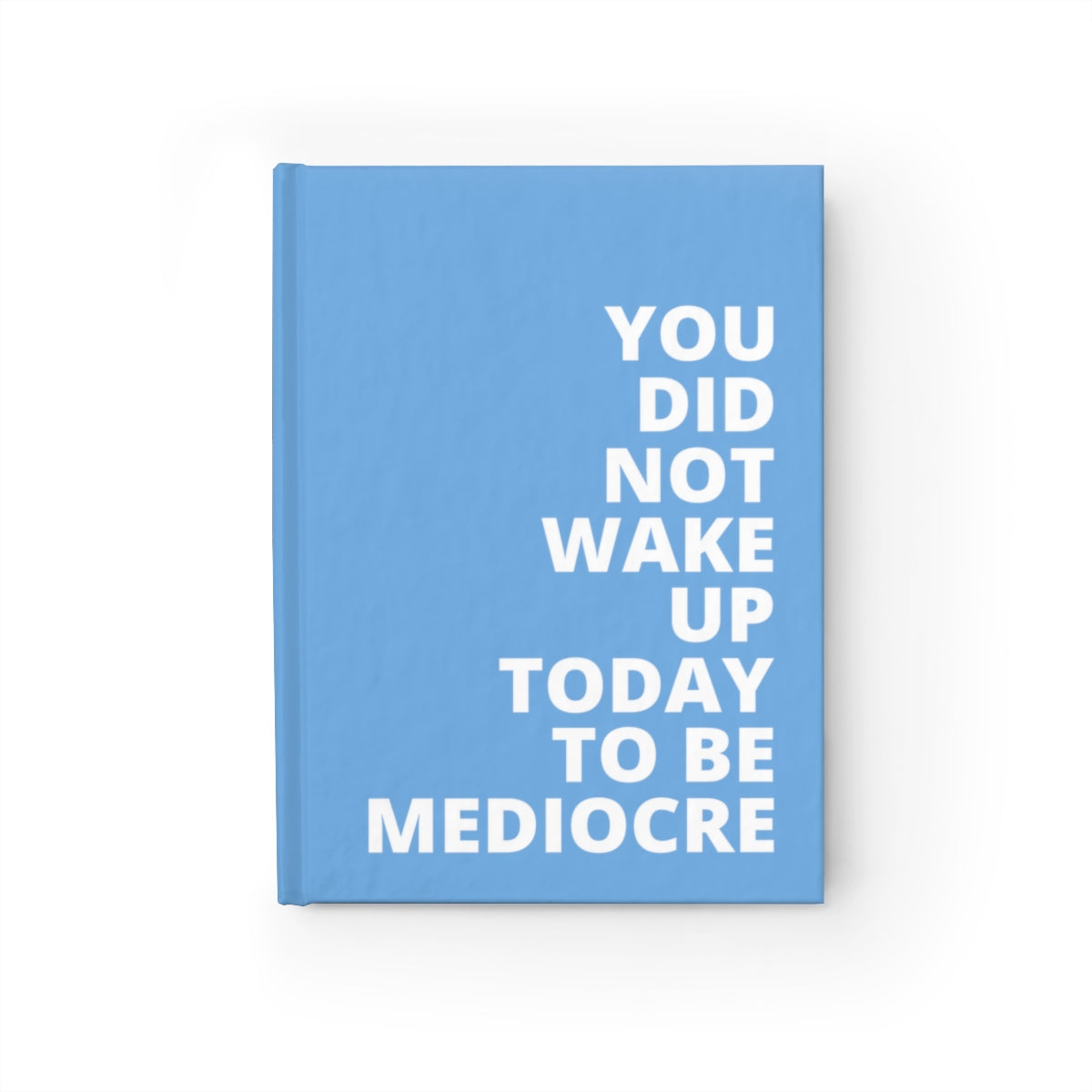 You Did Note Wake Up Today To Be Mediocre - Journal - Light Blue - Blank Pages