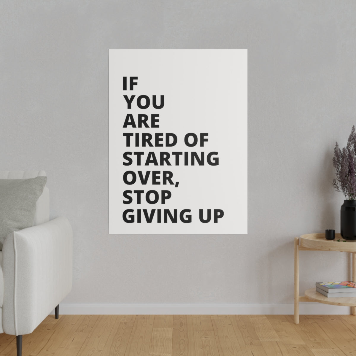 If You Are Tired Of Starting Over, Stop Giving Up - Matte Canvas, Stretched, 0.75"