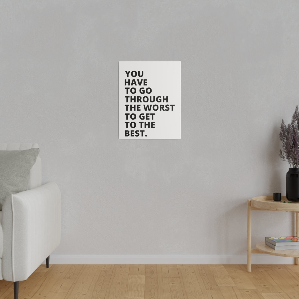 You Have To Go Through The Worst To Get To The Best - Matte Canvas, Stretched, 0.75"