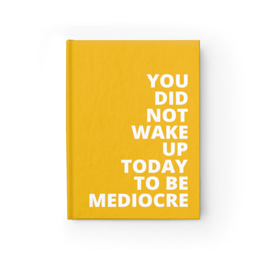 You Did Note Wake Up Today To Be Mediocre - Journal - Yellow - Blank Pages