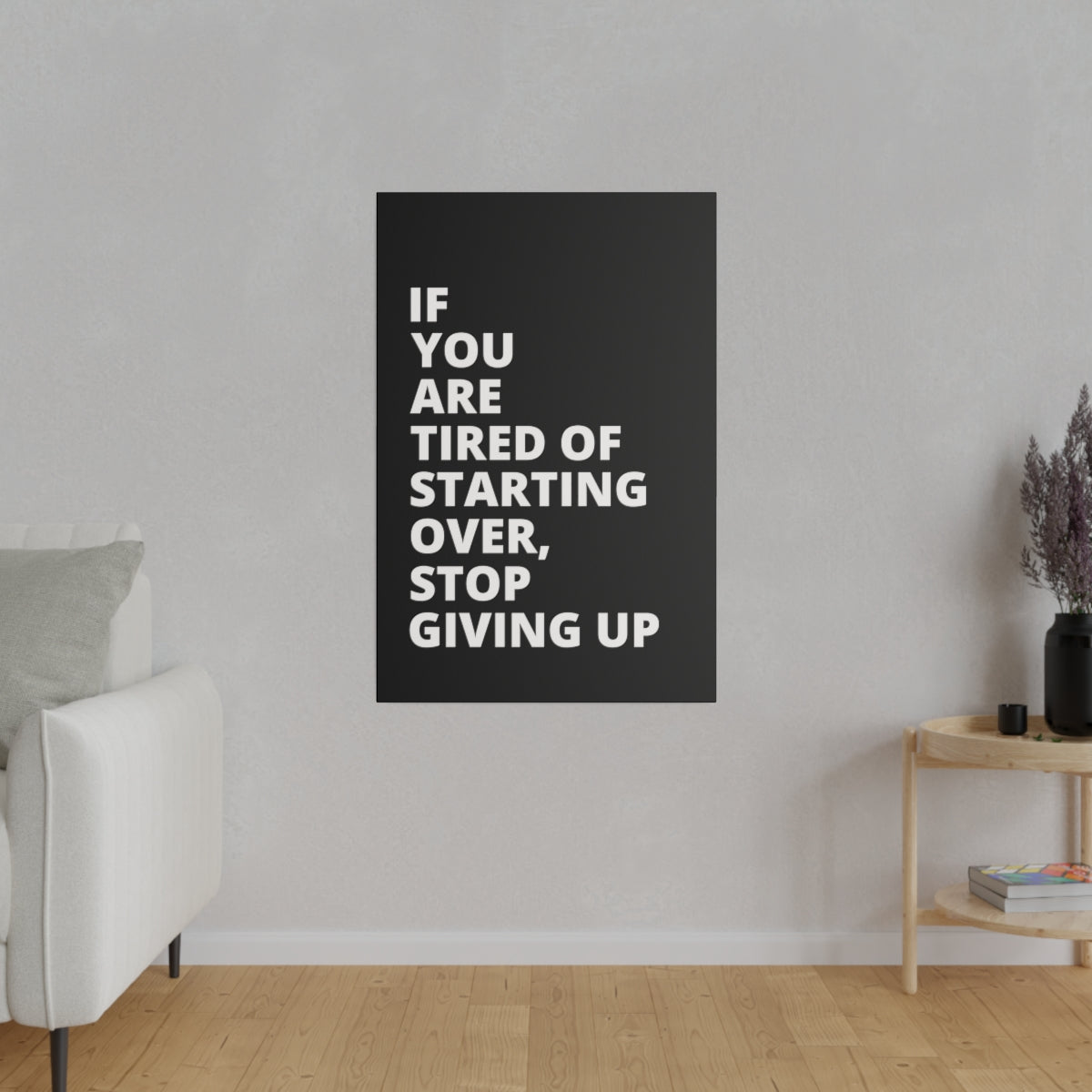 If You Are Tired Of Starting Over, Stop Giving Up - Black - Matte Canvas, Stretched, 0.75"