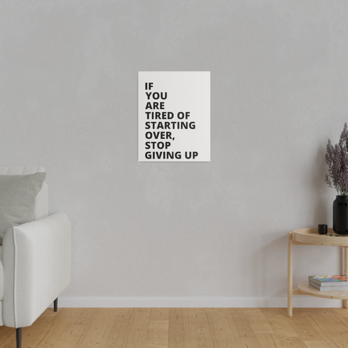 If You Are Tired Of Starting Over, Stop Giving Up - Matte Canvas, Stretched, 0.75"