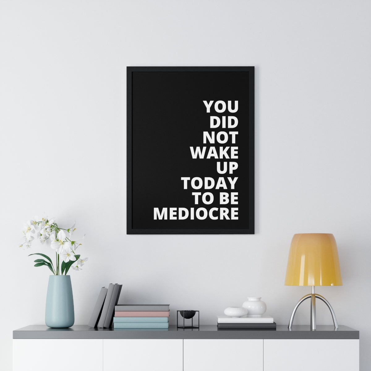 You Did Not Wake Up Today To Be Mediocre - Black - Premium Framed Vertical Poster