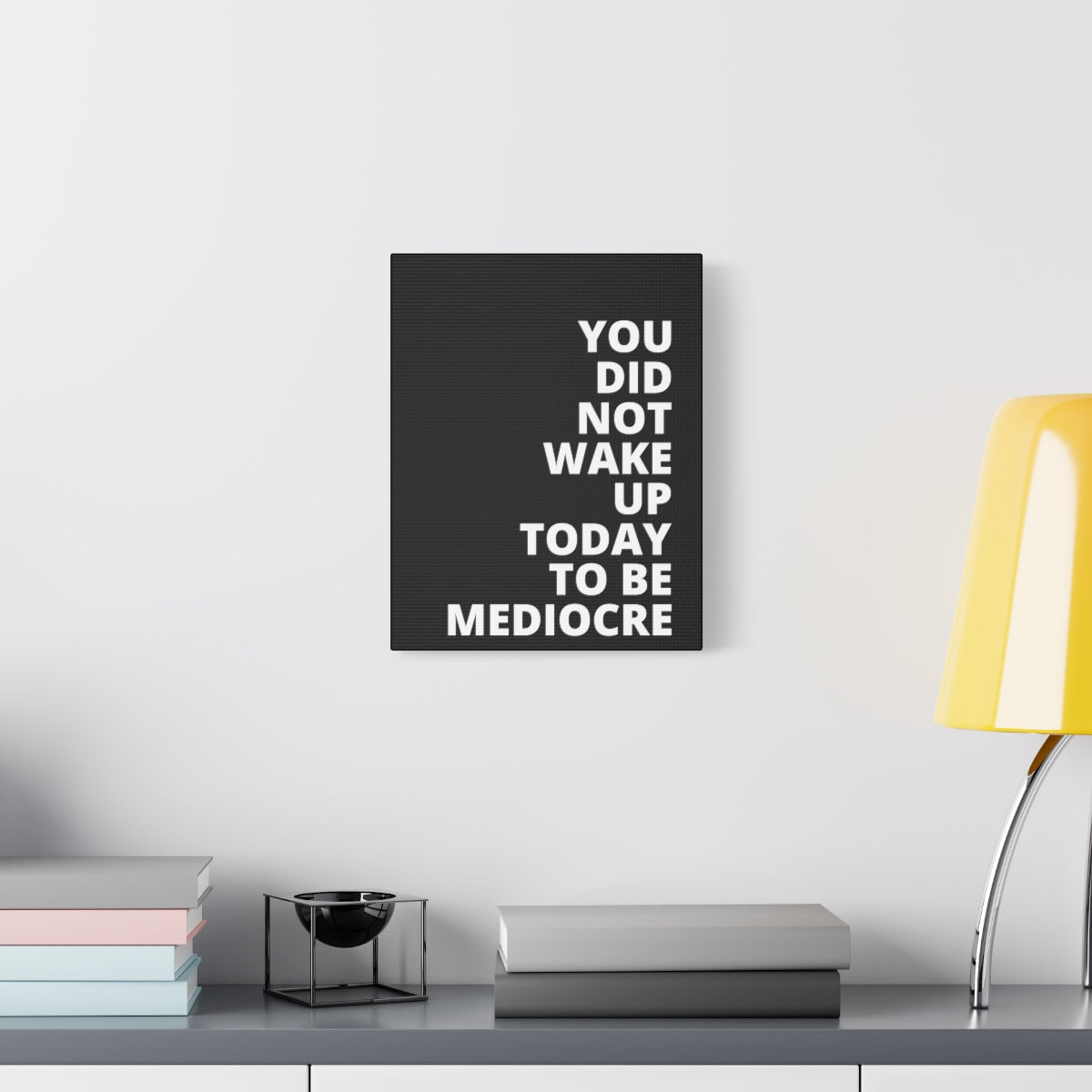 You Did Not Wake Up Today To Be Mediocre - Black - Matte Canvas, Stretched, 1.25"