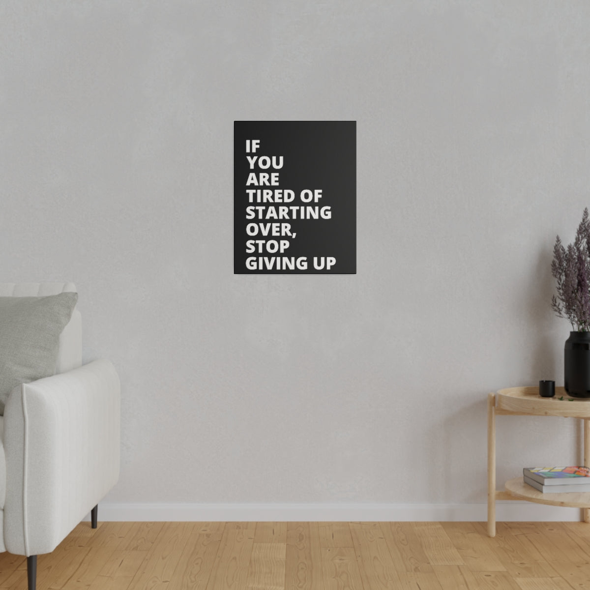 If You Are Tired Of Starting Over, Stop Giving Up - Black - Matte Canvas, Stretched, 0.75"