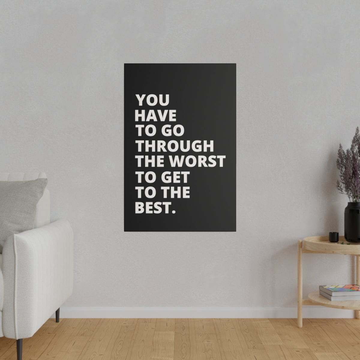 You Have To Go Through The Worst To Get To The Best- Black - Matte Canvas, Stretched, 0.75"