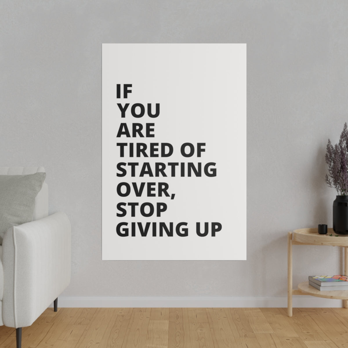 If You Are Tired Of Starting Over, Stop Giving Up - Matte Canvas, Stretched, 0.75"