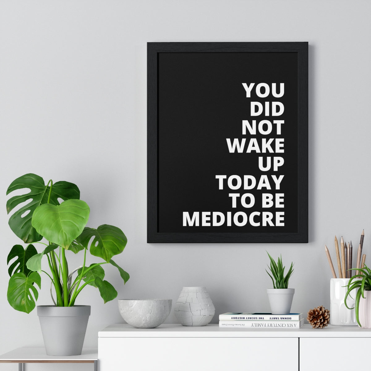 You Did Not Wake Up Today To Be Mediocre - Black - Premium Framed Vertical Poster