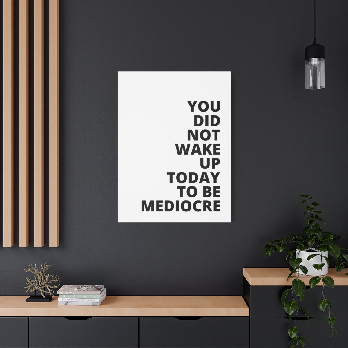 You Did Not Wake Up Today To Be Mediocre - Matte Canvas, Stretched, 1.25"