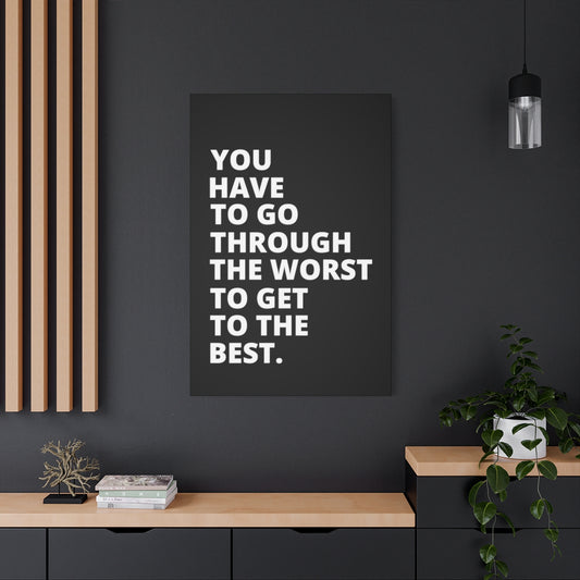 You Have To Go Through The Worst To Get To The Best - Black - Matte Canvas, Stretched, 1.25"