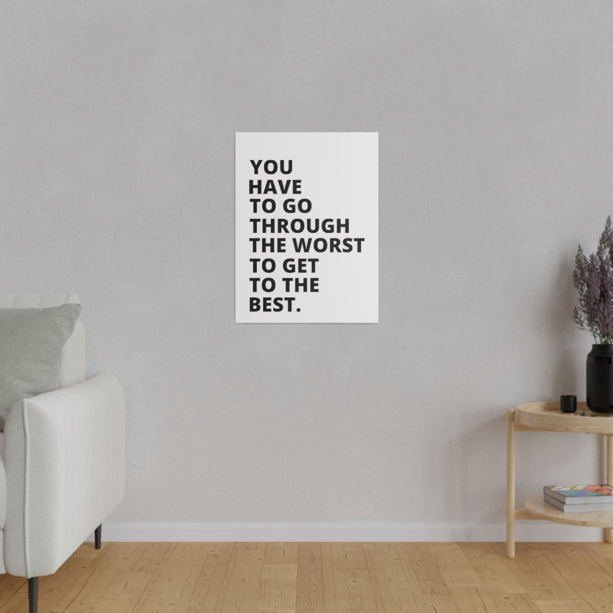 You Have To Go Through The Worst To Get To The Best - Matte Canvas, Stretched, 0.75"