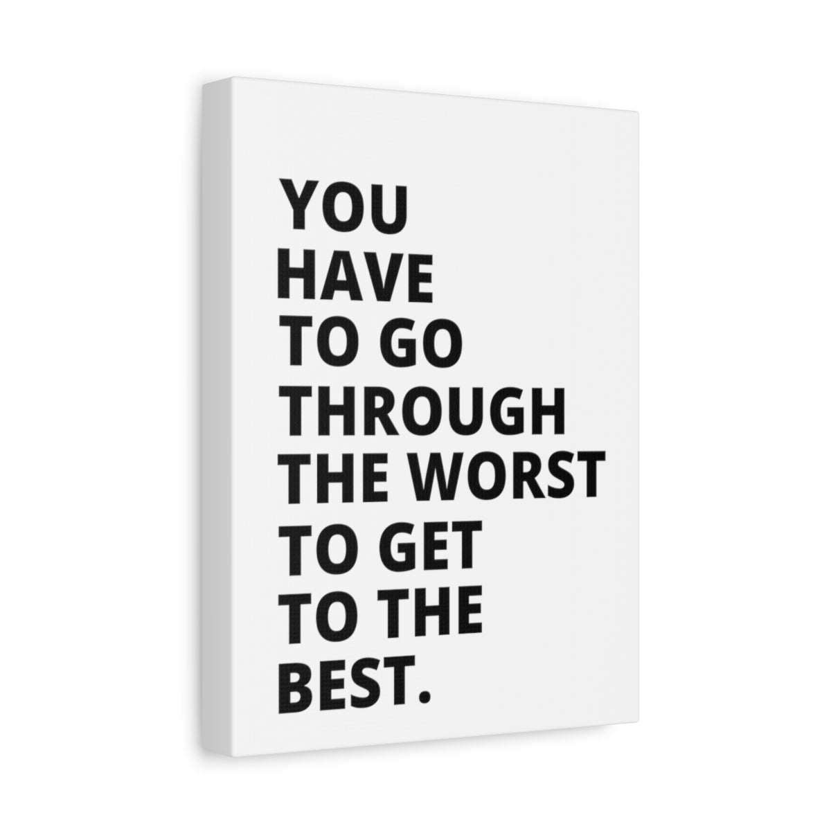 You Have To Go Through The Worst To Get To The Best - Matte Canvas, Stretched, 1.25"