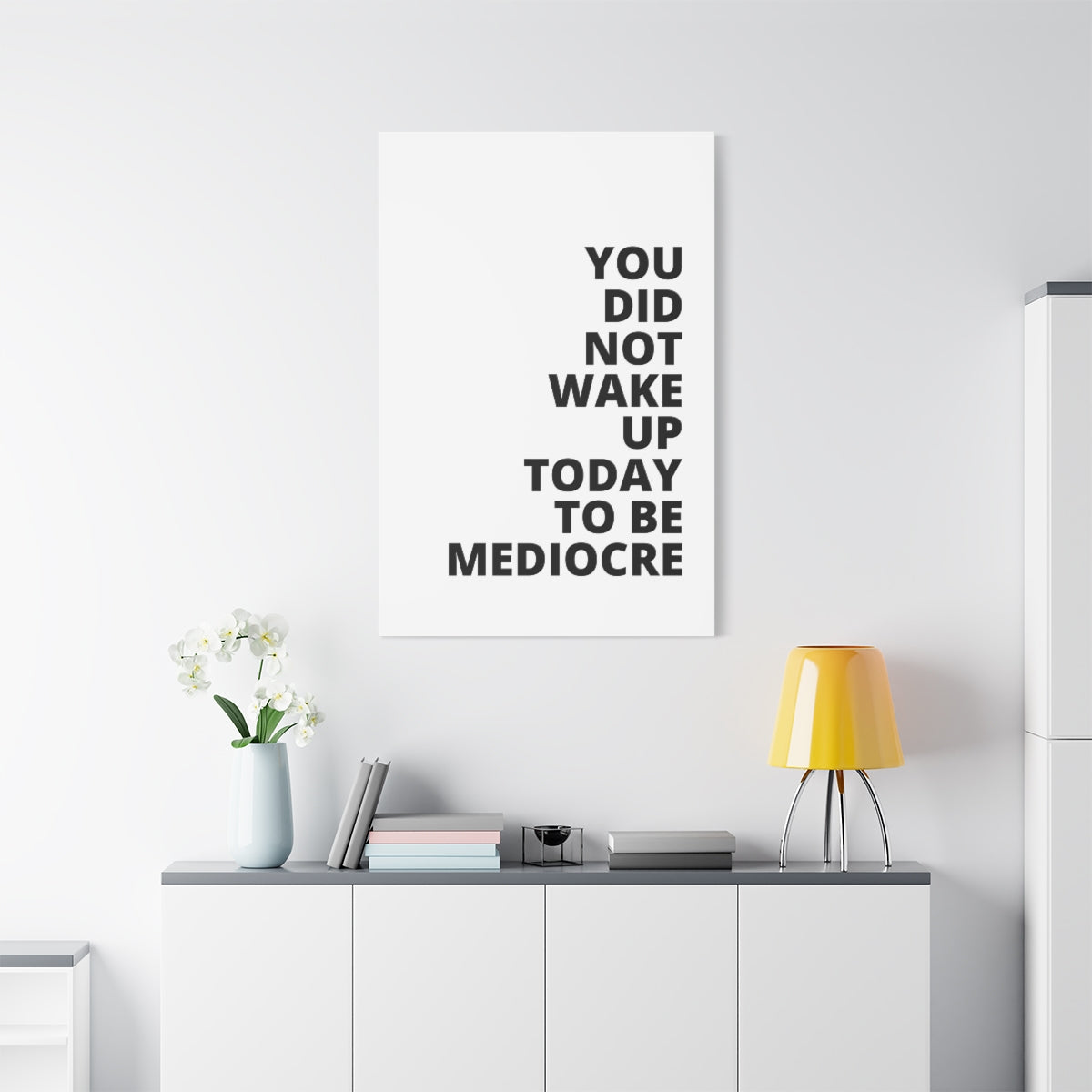 You Did Not Wake Up Today To Be Mediocre - Matte Canvas, Stretched, 1.25"