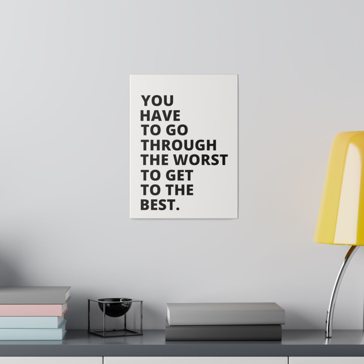 You Have To Go Through The Worst To Get To The Best - Matte Canvas, Stretched, 0.75"