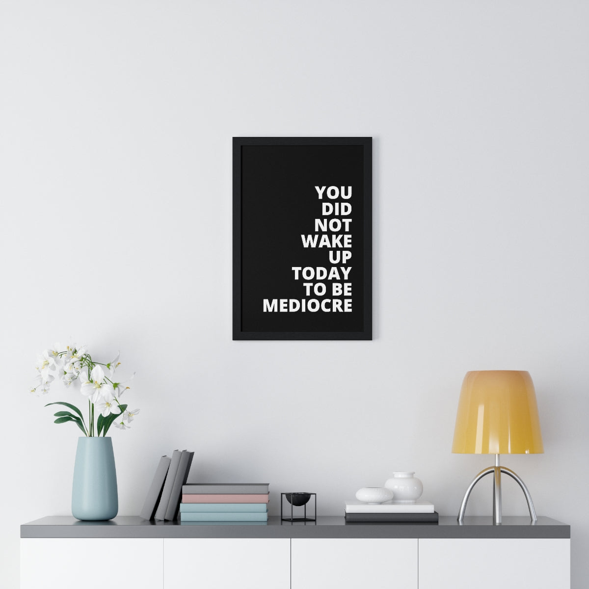 You Did Not Wake Up Today To Be Mediocre - Black - Premium Framed Vertical Poster