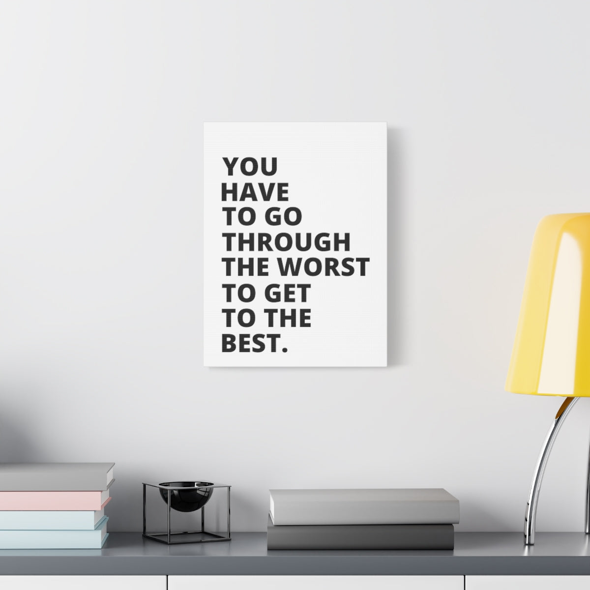 You Have To Go Through The Worst To Get To The Best - Matte Canvas, Stretched, 1.25"