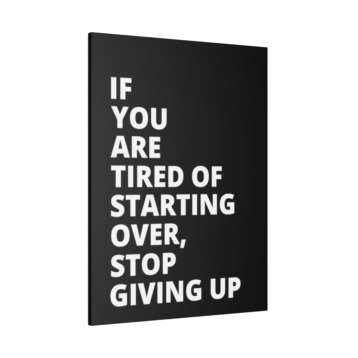 If You Are Tired Of Starting Over, Stop Giving Up - Black - Matte Canvas, Stretched, 0.75"