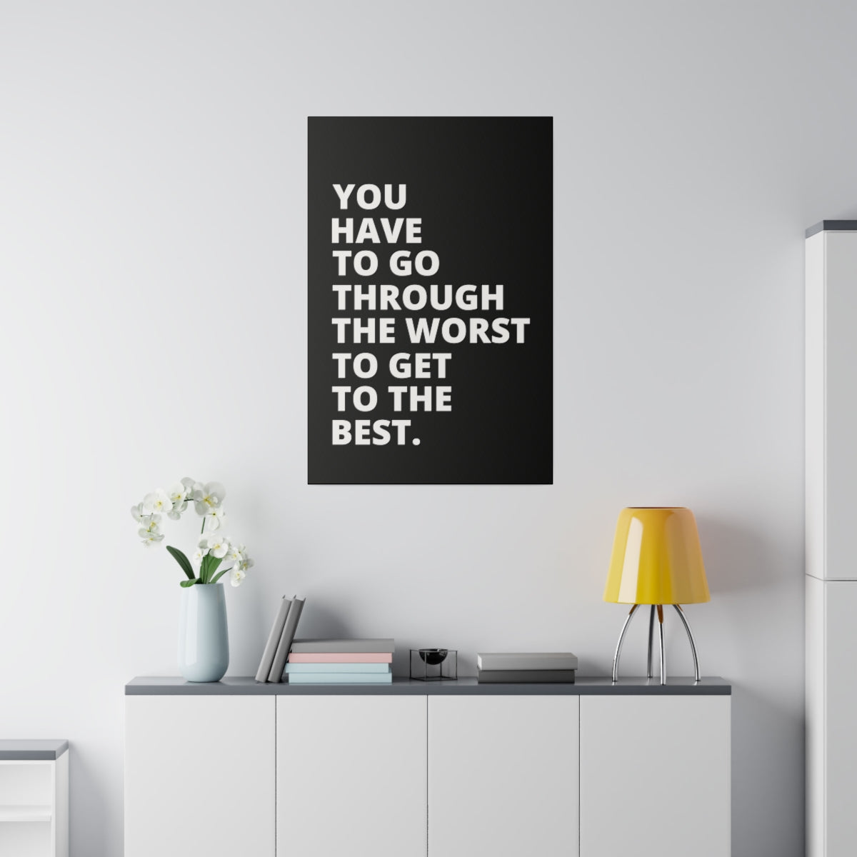 You Have To Go Through The Worst To Get To The Best- Black - Matte Canvas, Stretched, 0.75"