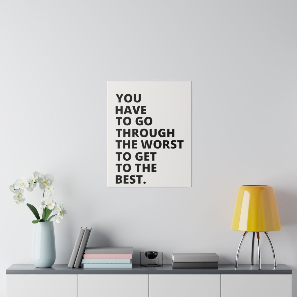 You Have To Go Through The Worst To Get To The Best - Matte Canvas, Stretched, 0.75"