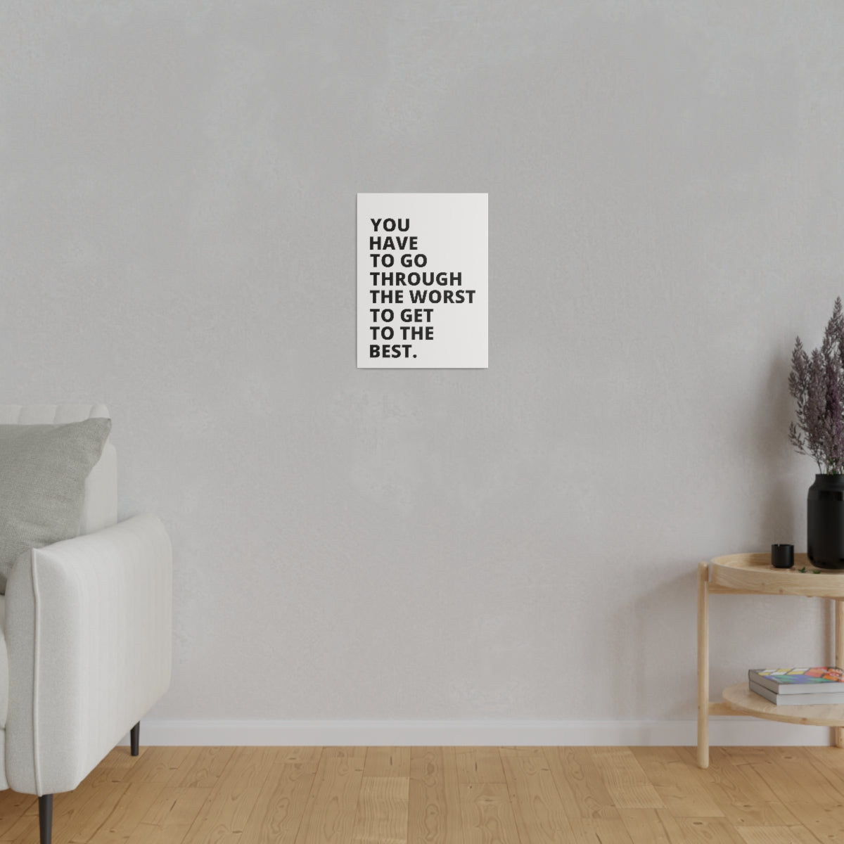 You Have To Go Through The Worst To Get To The Best - Matte Canvas, Stretched, 0.75"