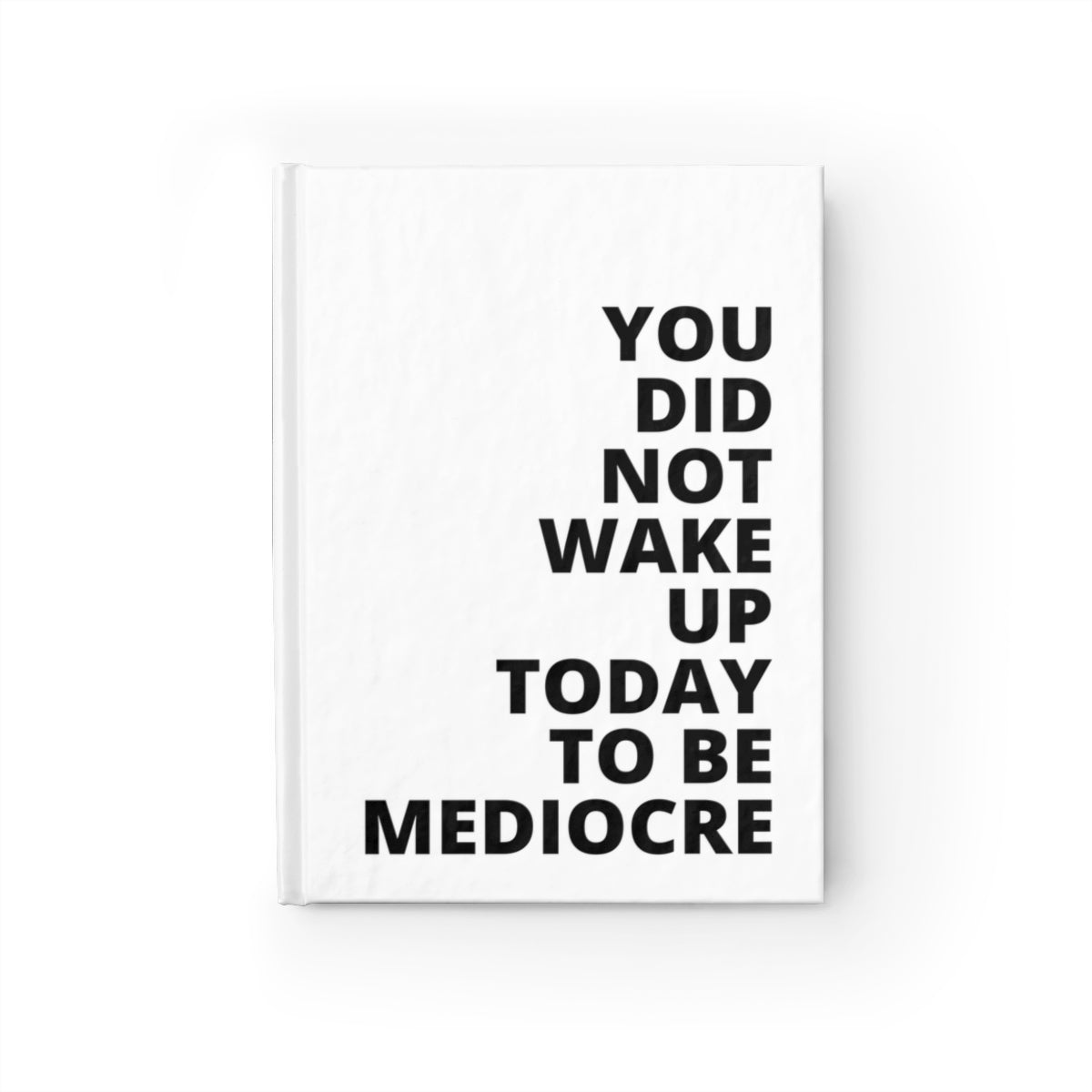 You Did Not Wake Up To Be Mediocre - Journal - White - Ruled Line