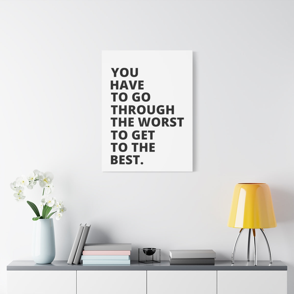 You Have To Go Through The Worst To Get To The Best - Matte Canvas, Stretched, 1.25"