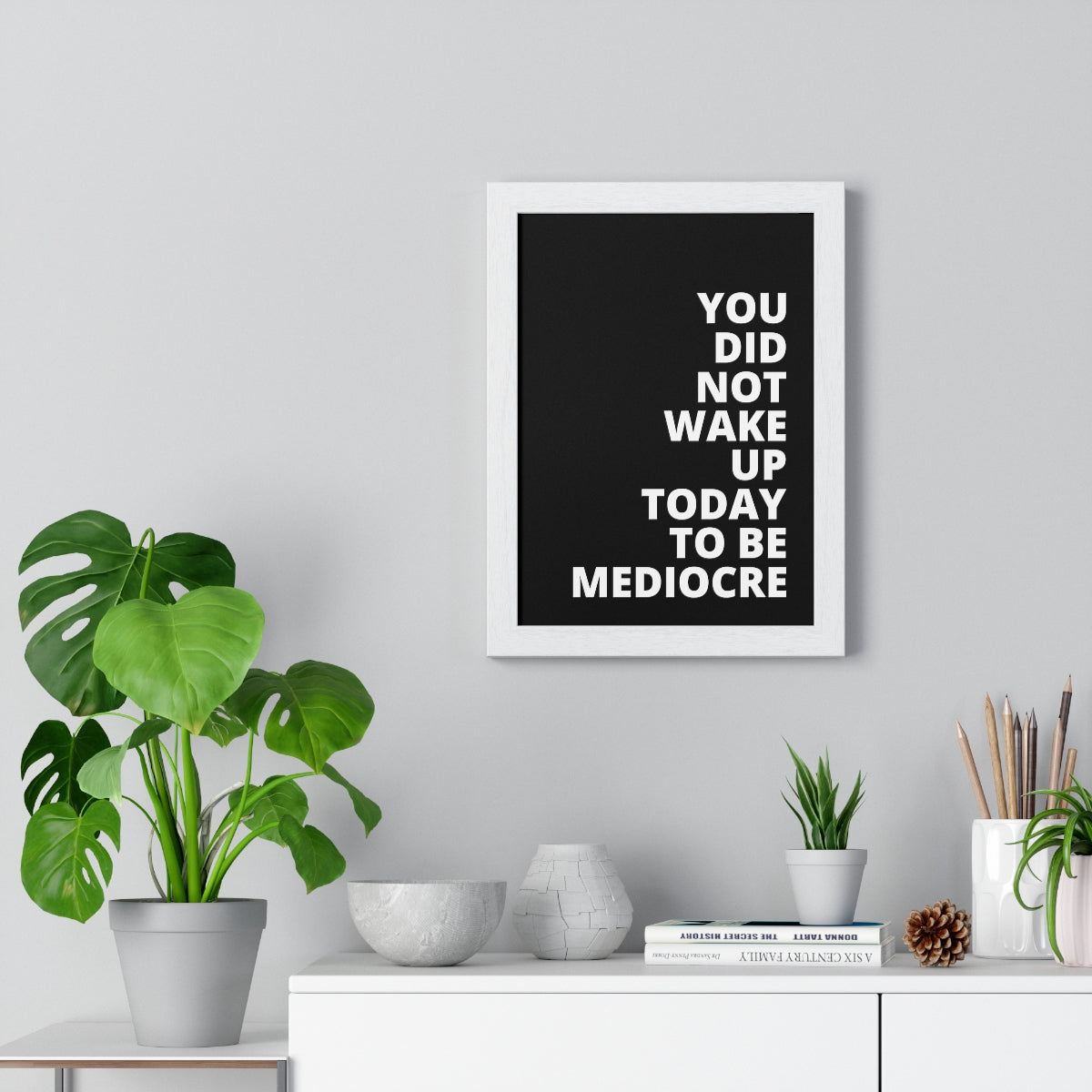 You Did Not Wake Up Today To Be Mediocre - Black - Premium Framed Vertical Poster