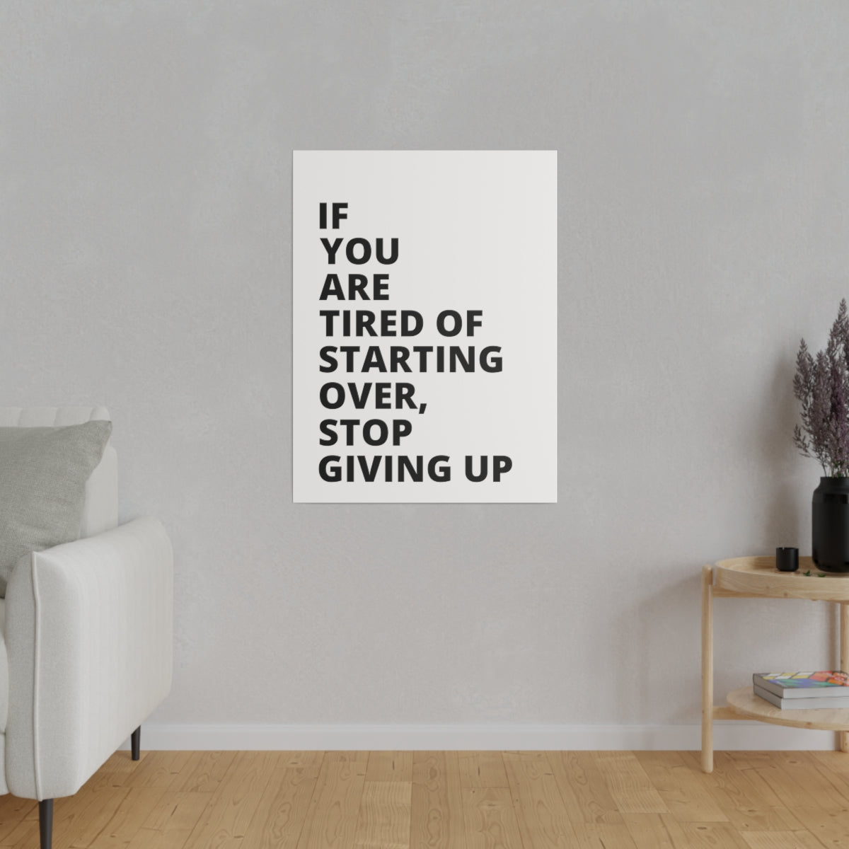 If You Are Tired Of Starting Over, Stop Giving Up - Matte Canvas, Stretched, 0.75"