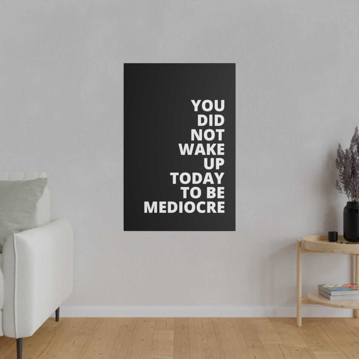 You Did Not Wake Up Today To Be Mediocre - Black - Matte Canvas, Stretched, 0.75"