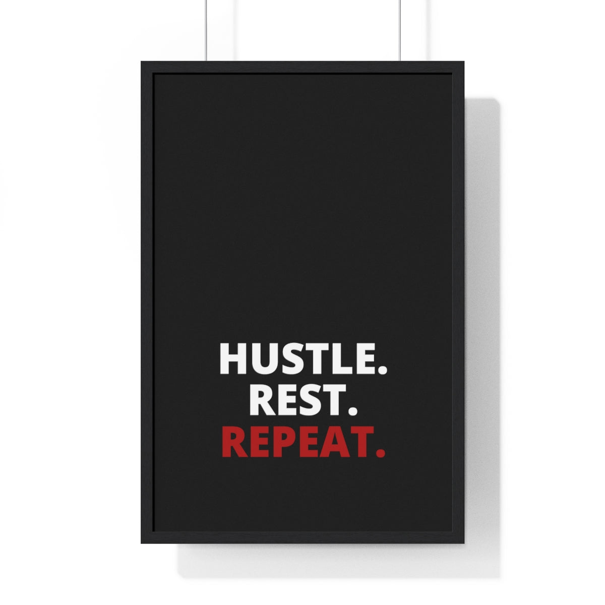 Hustle. Rest. Repeat. - Black - Premium Framed Vertical Poster