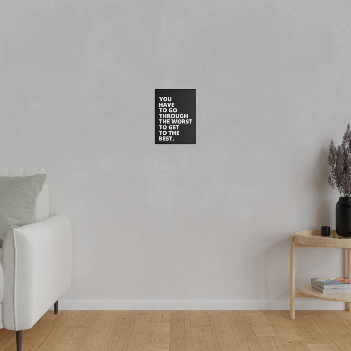 You Have To Go Through The Worst To Get To The Best- Black - Matte Canvas, Stretched, 0.75"