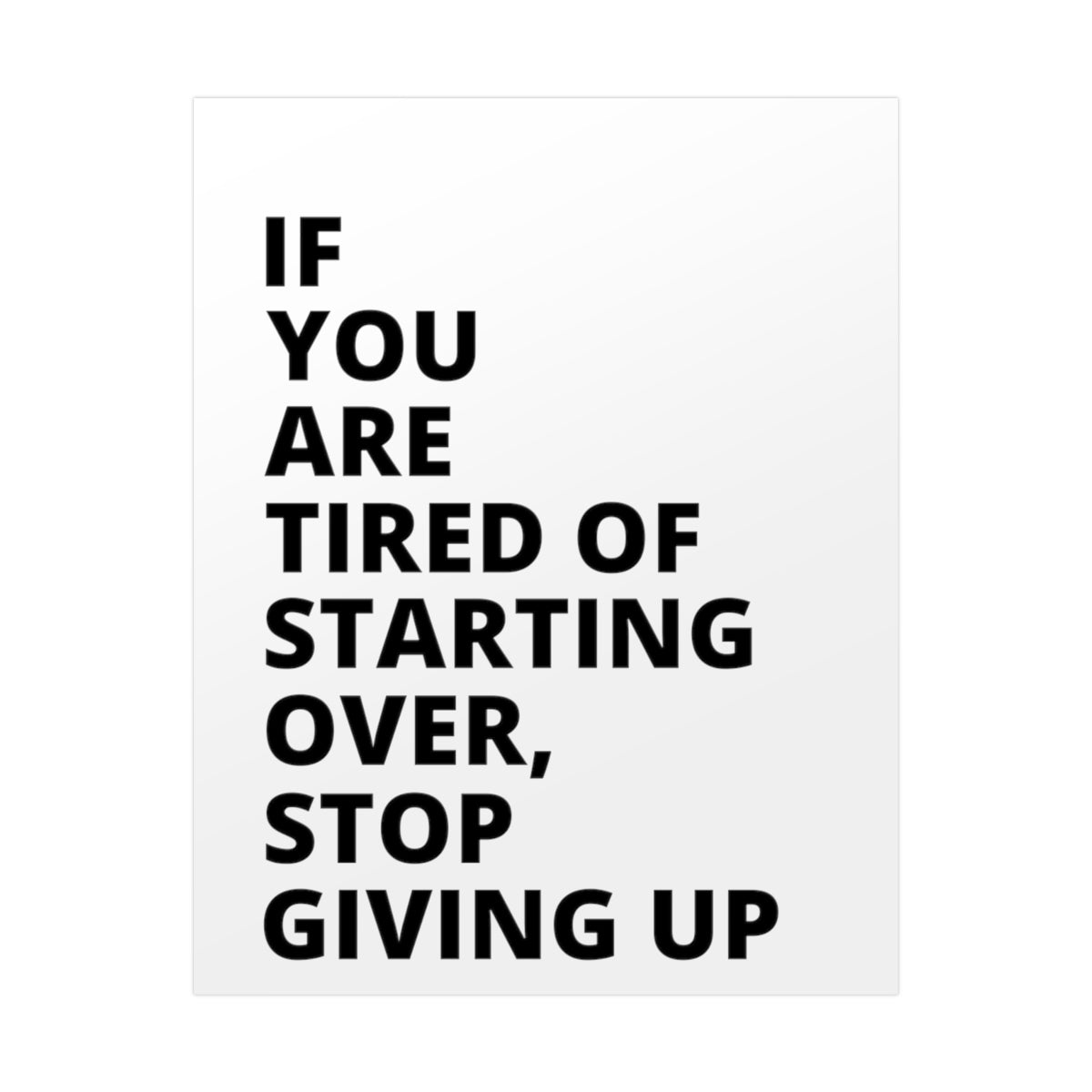 If You Are Tired Of Starting Over, Stop Giving Up - Poster