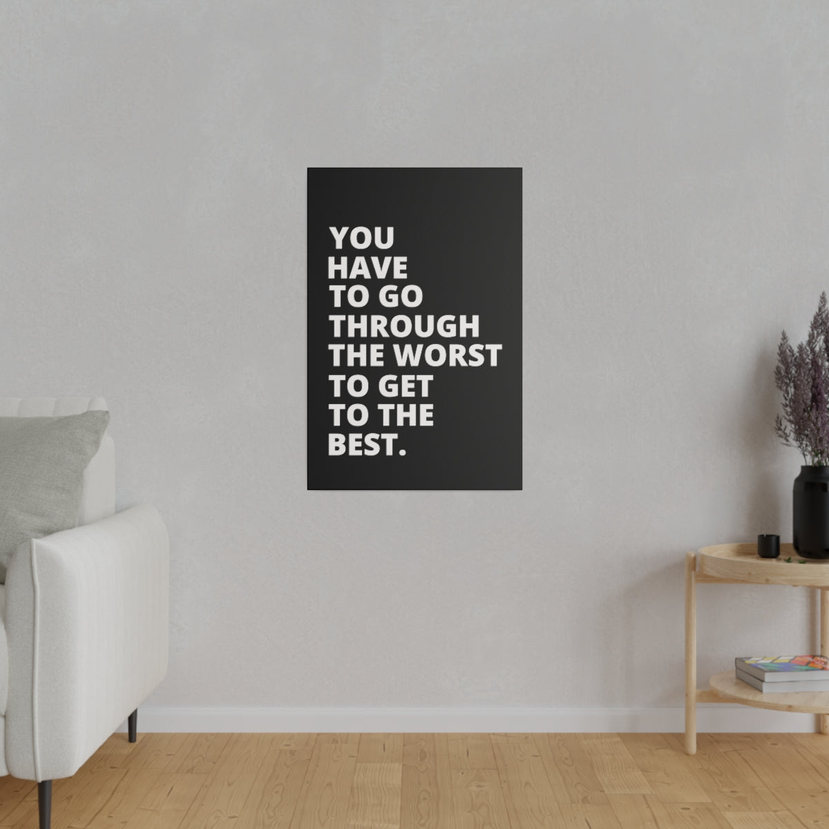 You Have To Go Through The Worst To Get To The Best- Black - Matte Canvas, Stretched, 0.75"