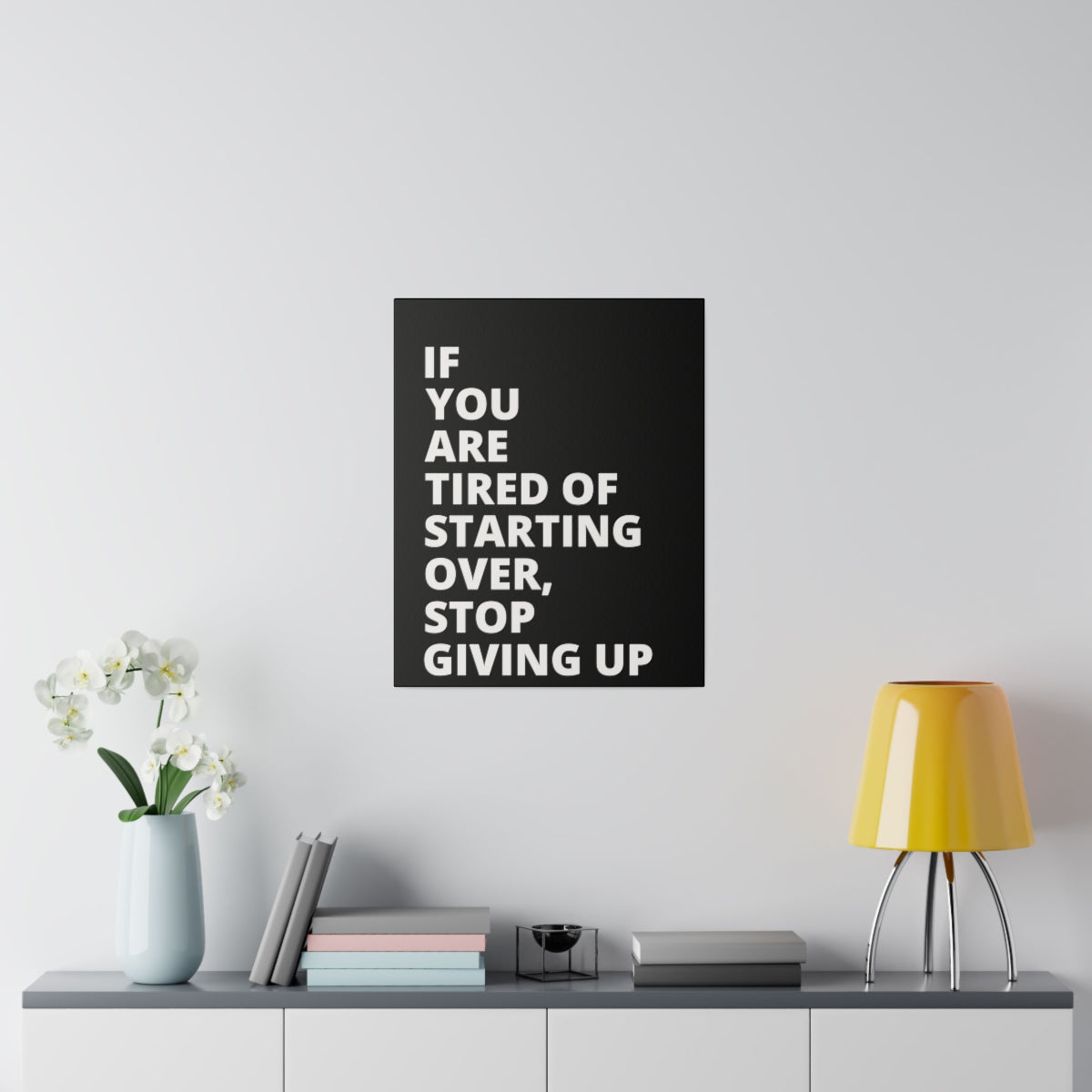 If You Are Tired Of Starting Over, Stop Giving Up - Black - Matte Canvas, Stretched, 0.75"