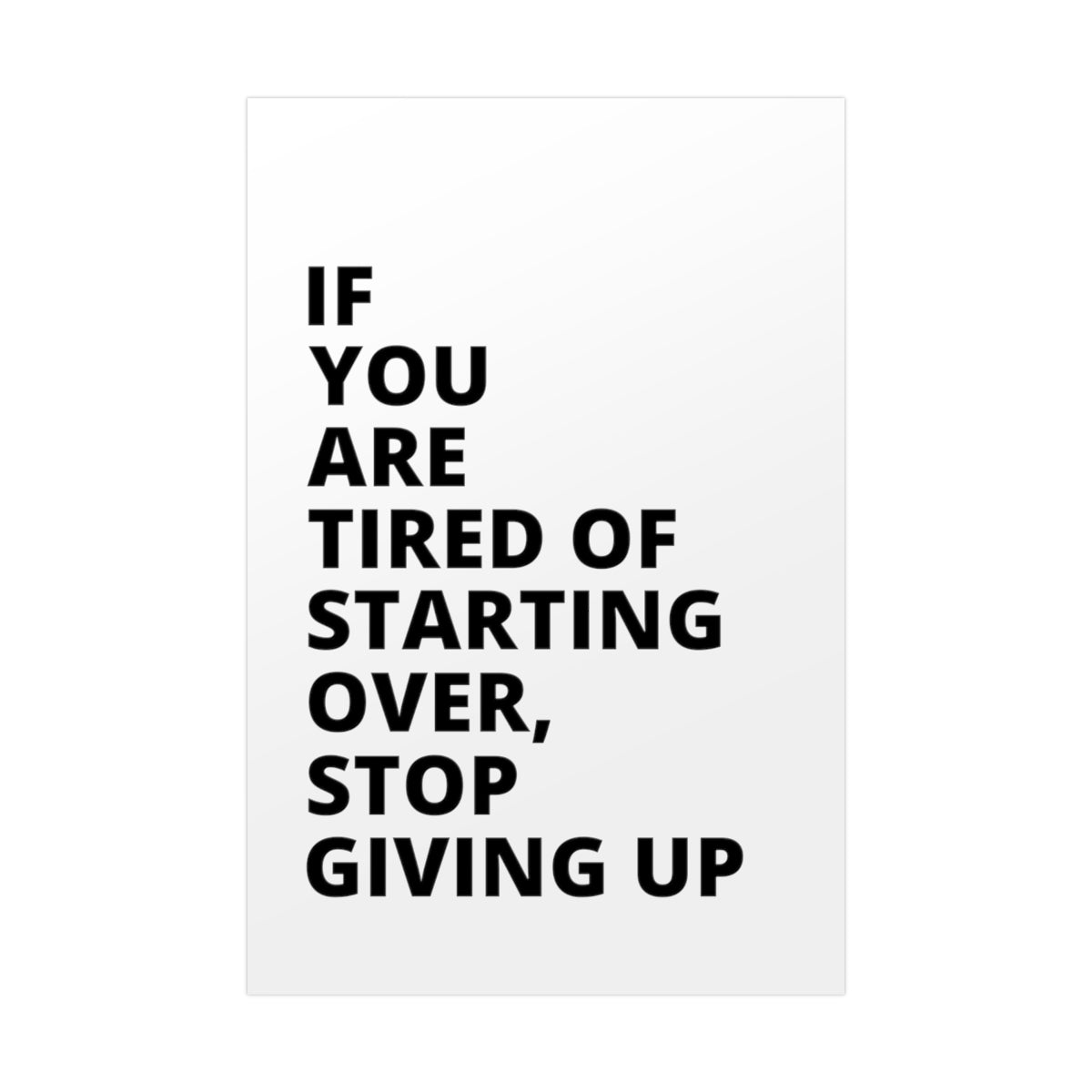 If You Are Tired Of Starting Over, Stop Giving Up - Poster