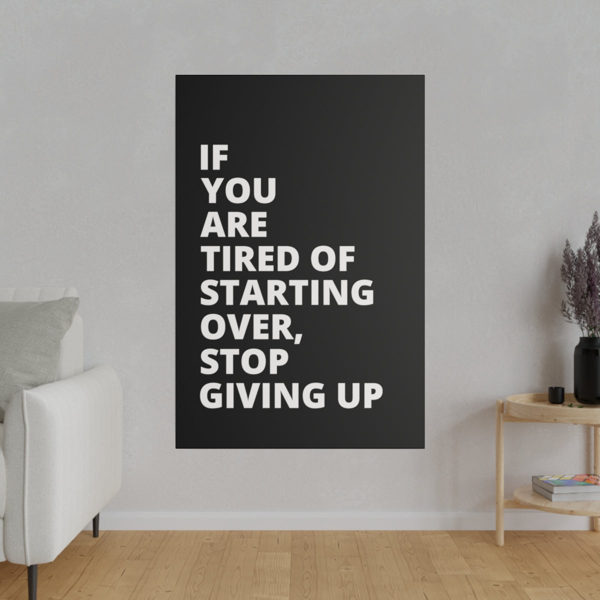 If You Are Tired Of Starting Over, Stop Giving Up - Black - Matte Canvas, Stretched, 0.75"