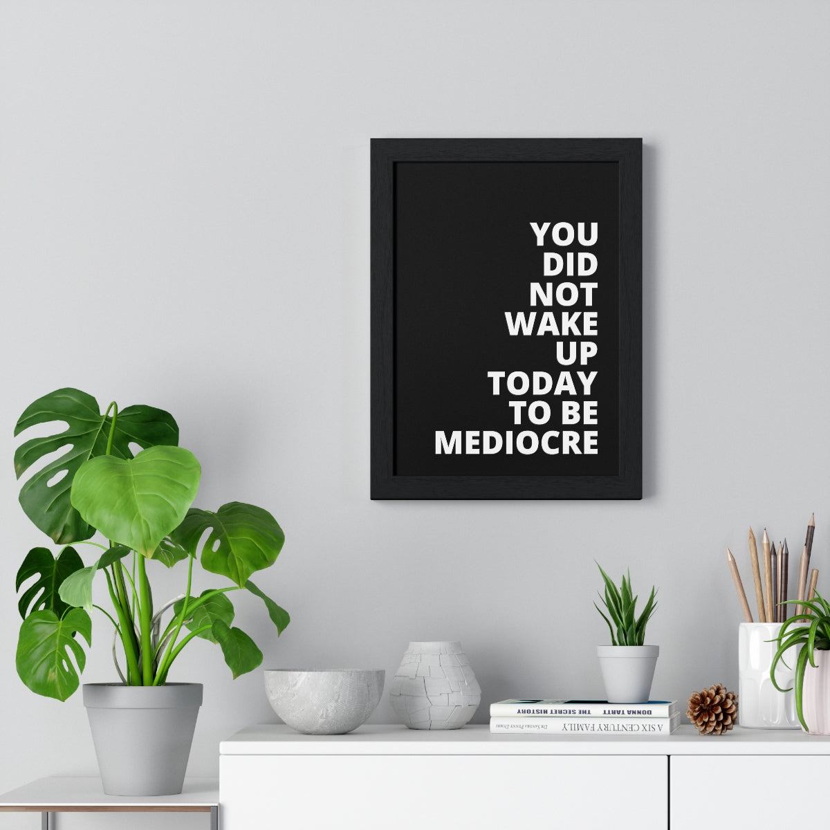 You Did Not Wake Up Today To Be Mediocre - Black - Premium Framed Vertical Poster